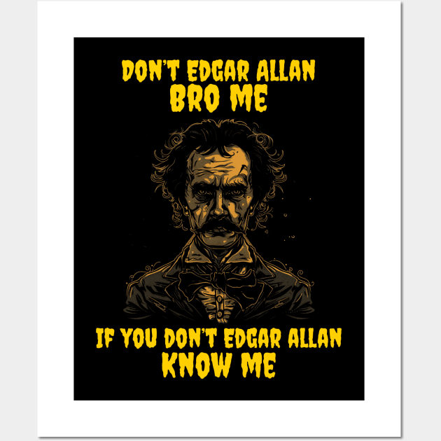 Don’t Edgar Allan bro me if you don’t Edgar Allan know me Wall Art by Popstarbowser